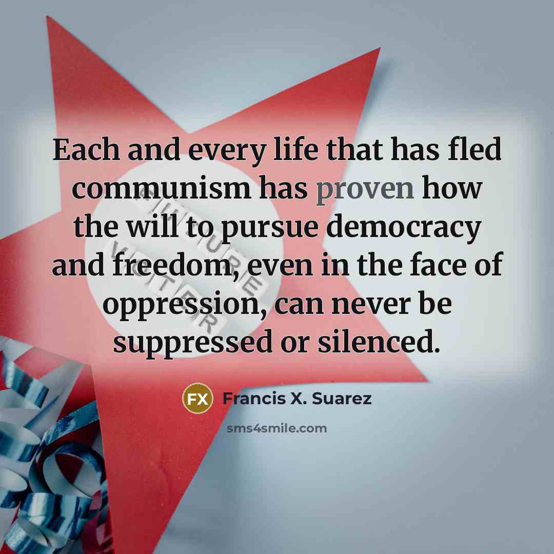 “Each and every life that has fled communism has proven…” quote by Francis X. Suarez