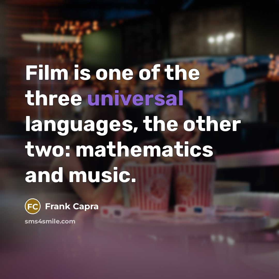 “Film is one of the three universal languages, the other…” quote by Frank Capra