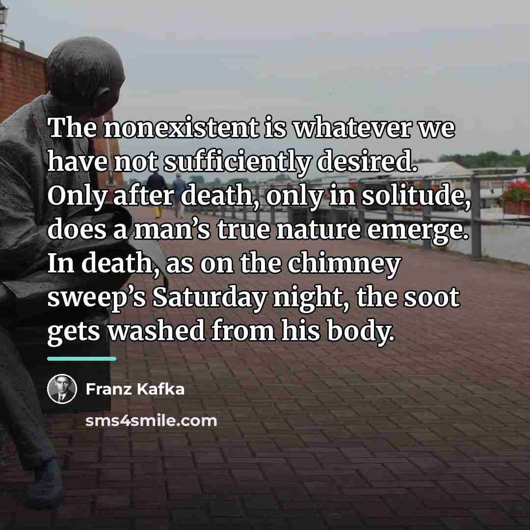 “The nonexistent is whatever we have not sufficiently desired. Only…” quote by Franz Kafka