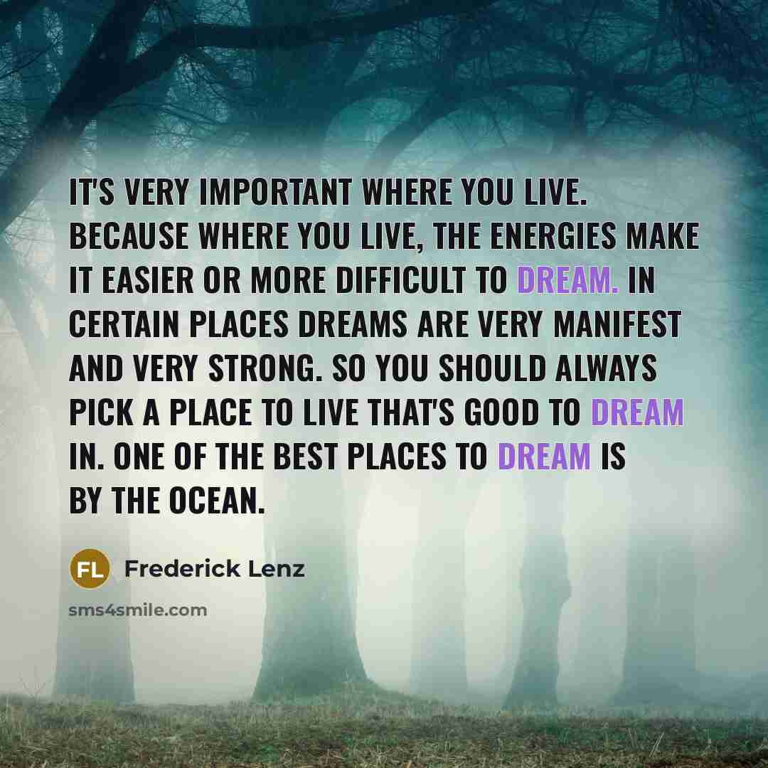 “It's very important where you live. Because where you live,…” quote by Frederick Lenz