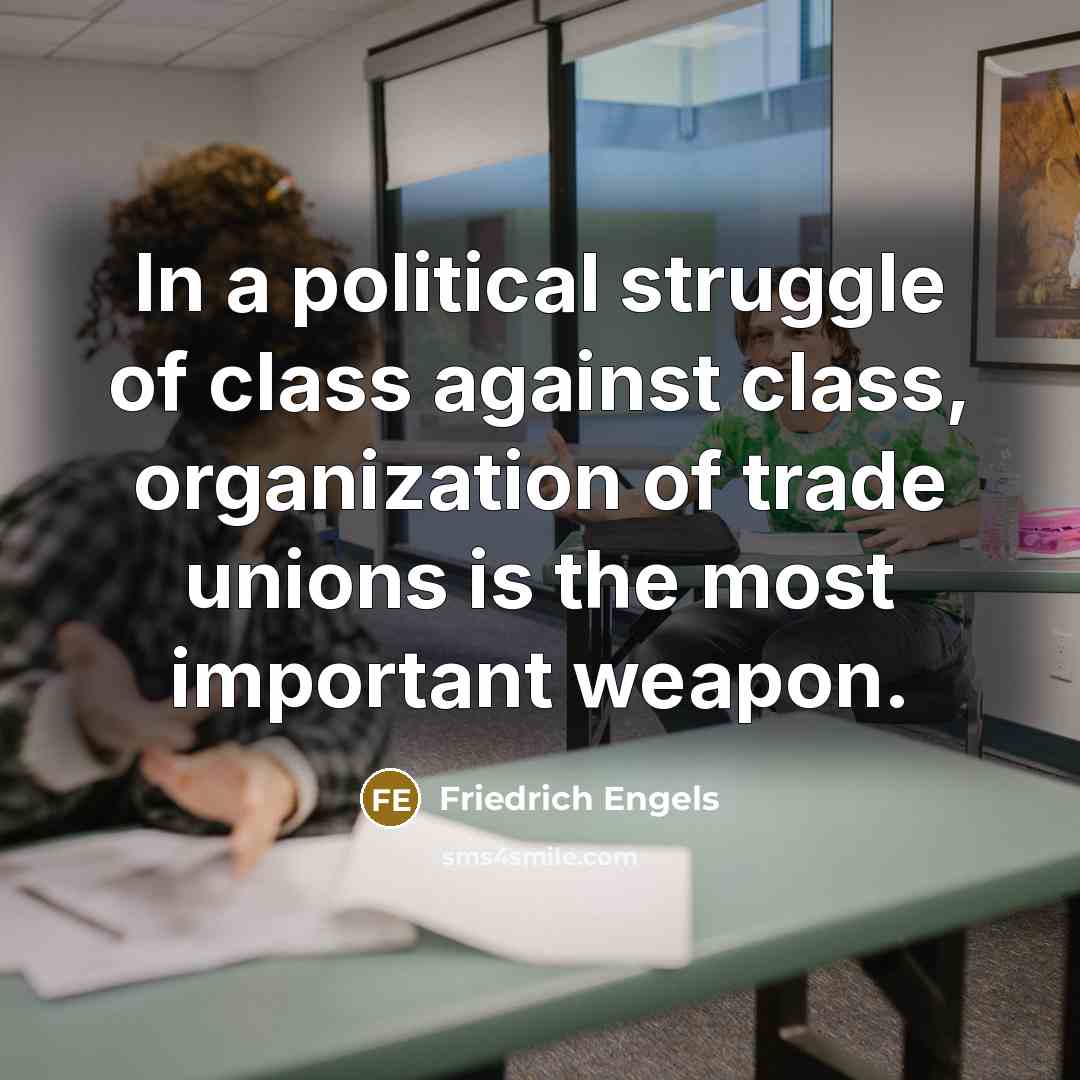 “In a political struggle of class against class, organization of…” quote by Friedrich Engels
