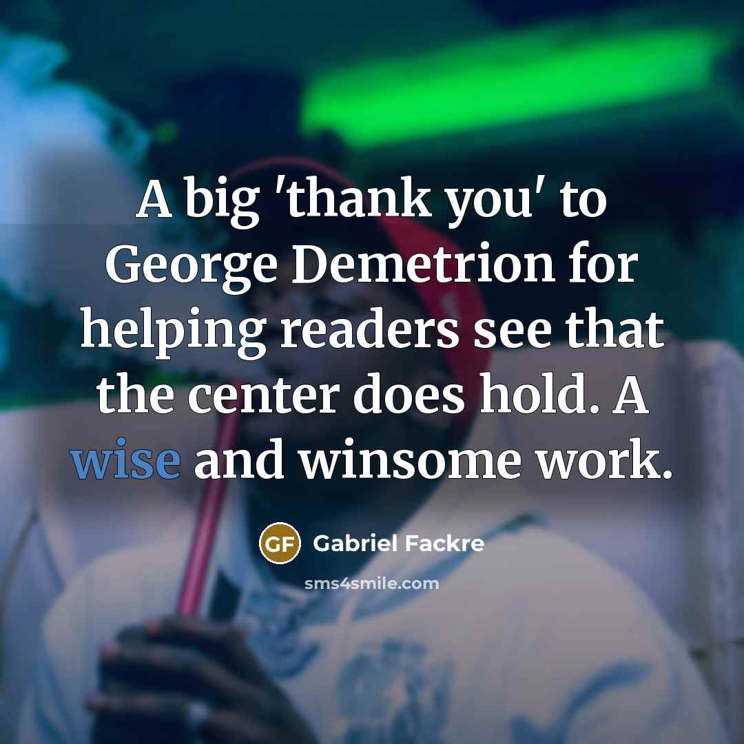 “A big 'thank you' to George Demetrion for helping readers…” quote by Gabriel Fackre