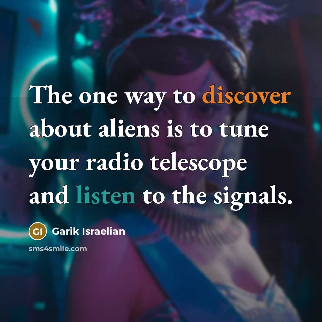 “The one way to discover about aliens is to tune…” quote by Garik Israelian