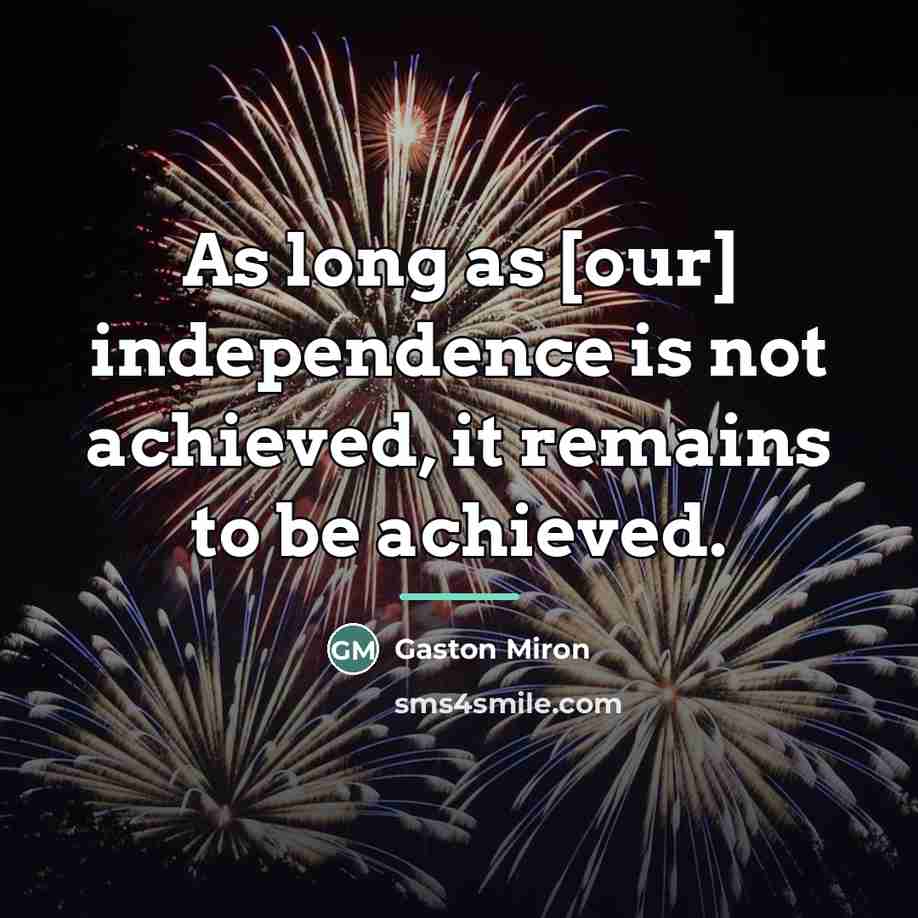 “As long as [our] independence is not achieved, it remains…” quote by Anonymous