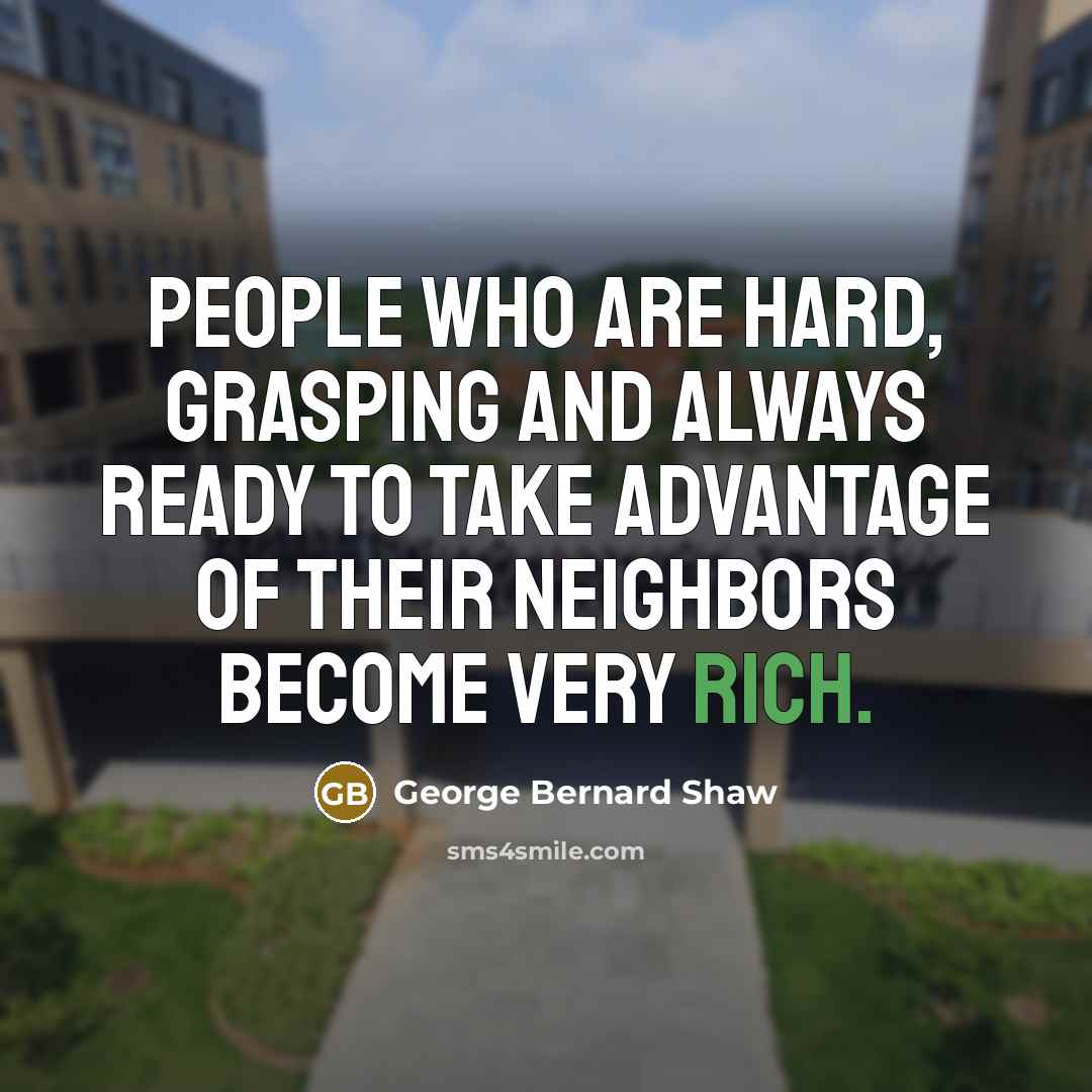 “People who are hard, grasping and always ready to take…” quote by George Bernard Shaw