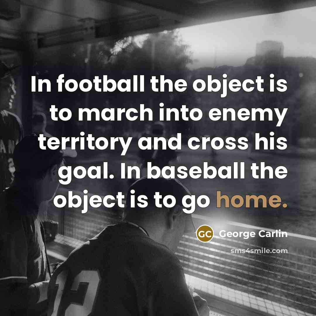 “In football the object is to march into enemy territory…” quote by George Carlin
