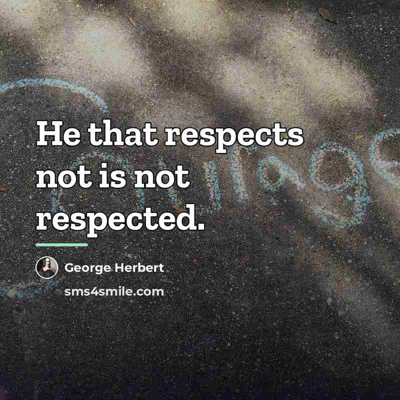 “He that respects not is not respected.…” quote by George Herbert