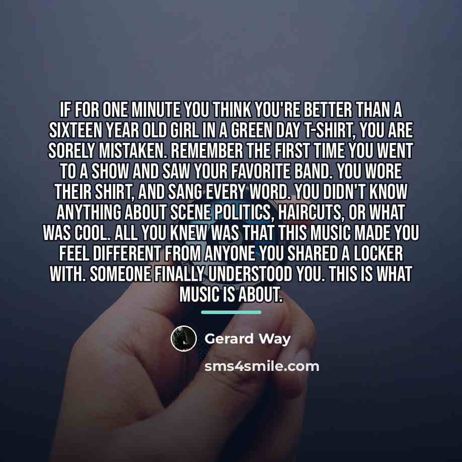 “If for one minute you think you're better than a…” quote by Gerard Way