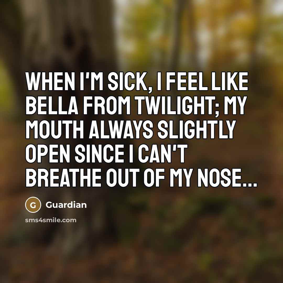 “When I'm sick, I feel like Bella from Twilight; my…” quote by Guardian