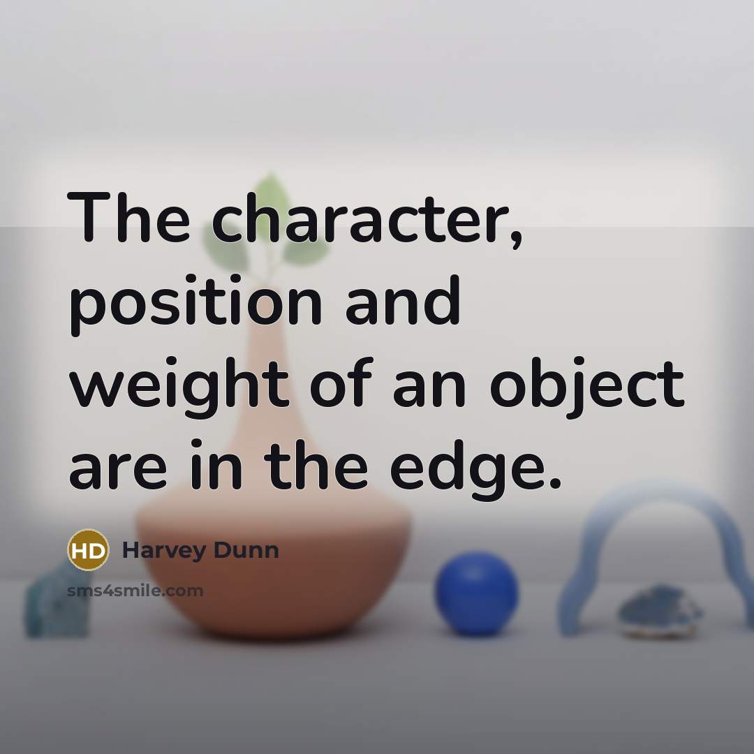 “The character, position and weight of an object are in…” quote by Harvey Dunn
