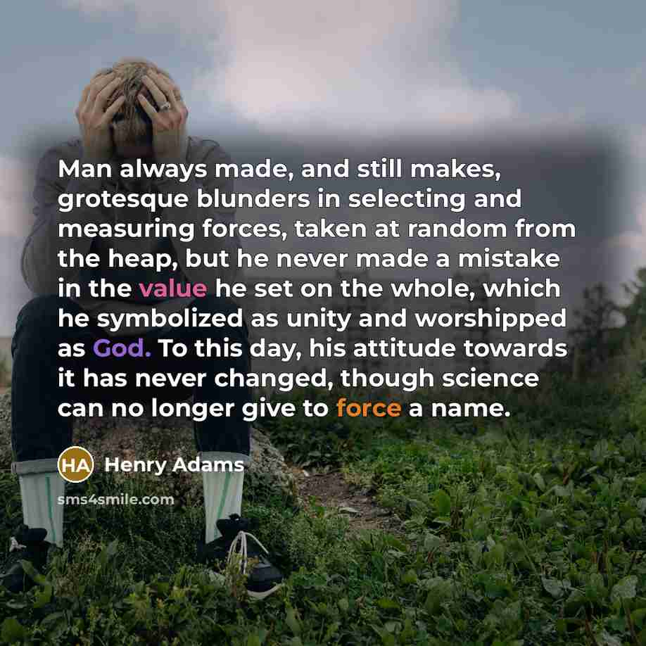 “Man always made, and still makes, grotesque blunders in selecting…” quote by Henry Adams