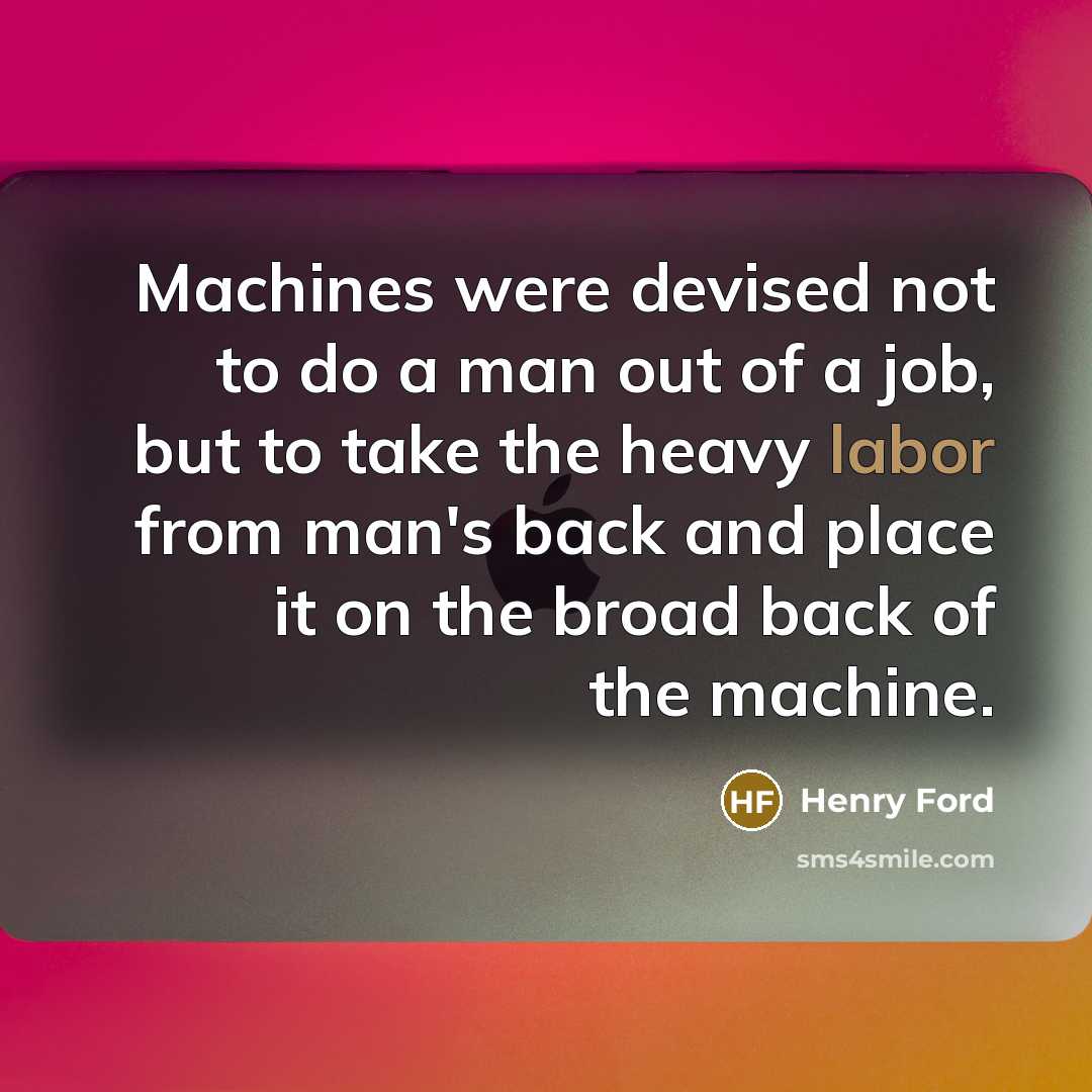 “Machines were devised not to do a man out of…” quote by Henry Ford