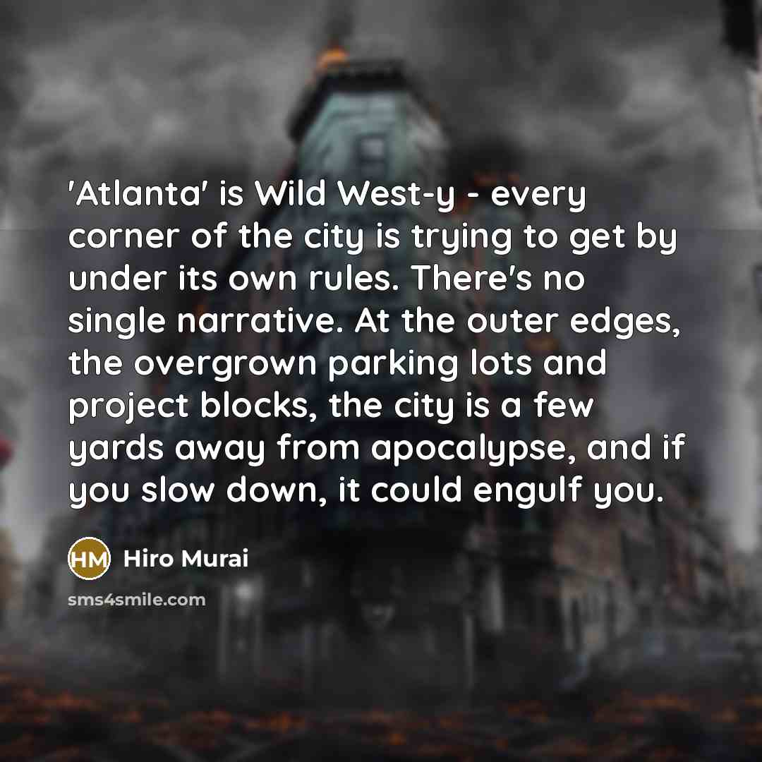 “'Atlanta' is Wild West-y - every corner of the city…” quote by Hiro Murai
