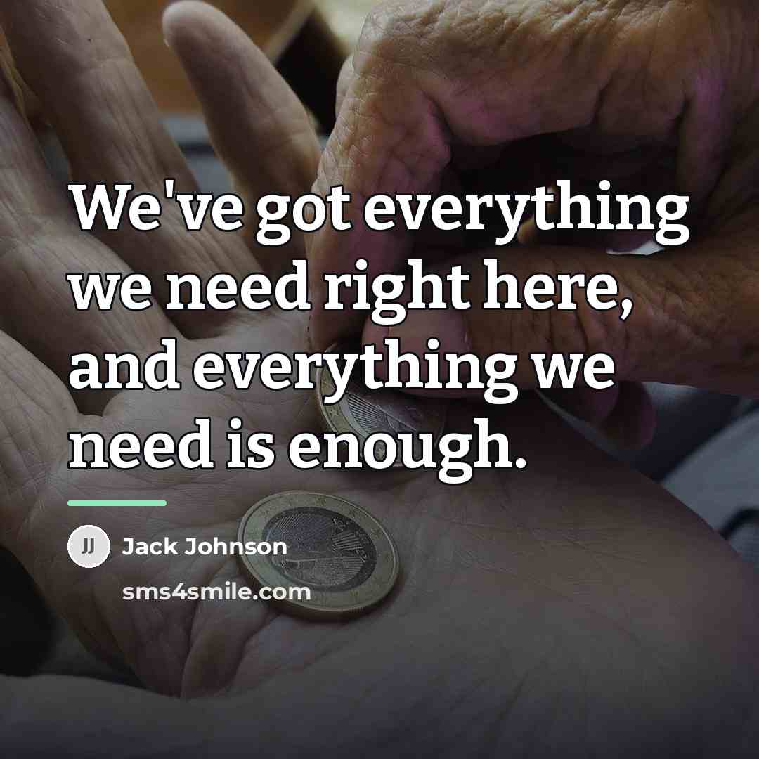 “We've got everything we need right here, and everything we…” quote by Jack Johnson