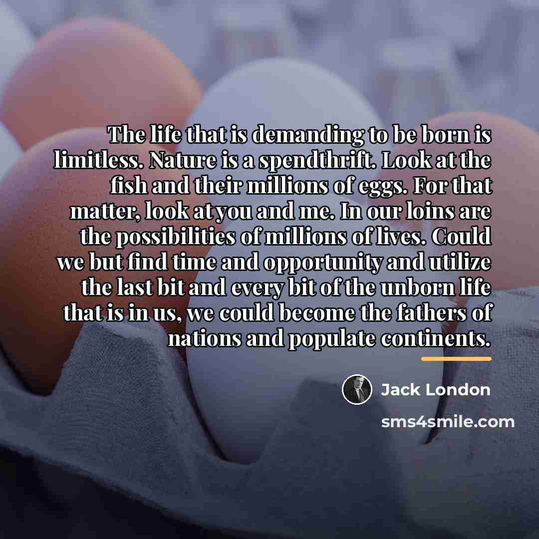 “The life that is demanding to be born is limitless.…” quote by Jack London