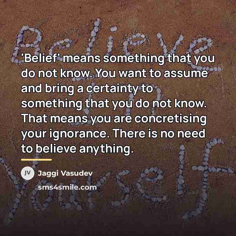 “'Belief' means something that you do not know. You want…” quote by Jaggi Vasudev