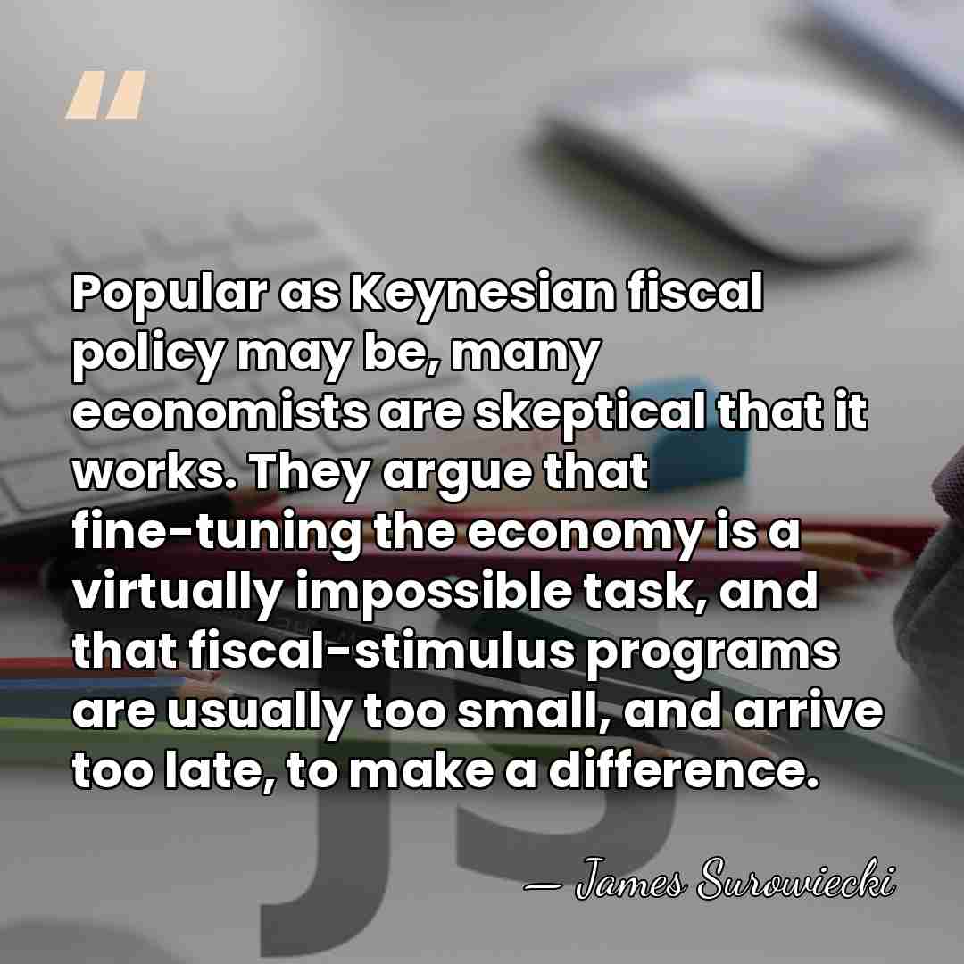 Popular as Keynesian fiscal policy may be, many economists are skeptical that&hellip; - James Surowiecki