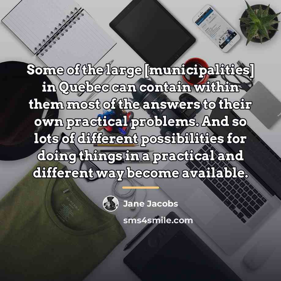 “Some of the large [municipalities] in Quebec can contain within…” quote by Jane Jacobs