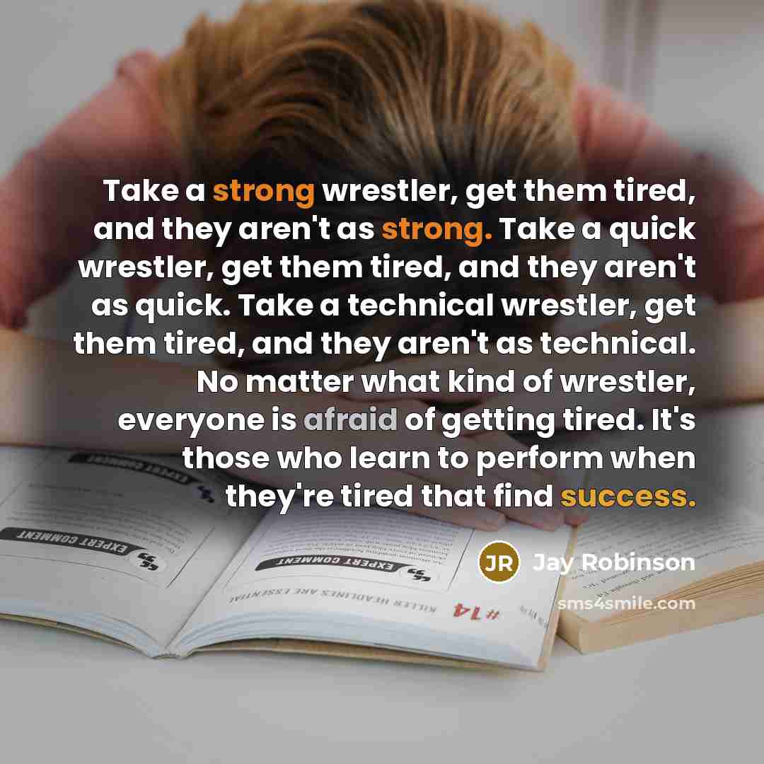 “Take a strong wrestler, get them tired, and they aren't…” quote by Jay Robinson
