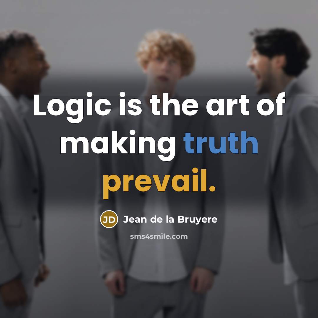 “Logic is the art of making truth prevail.…” quote by Jean de la Bruyere