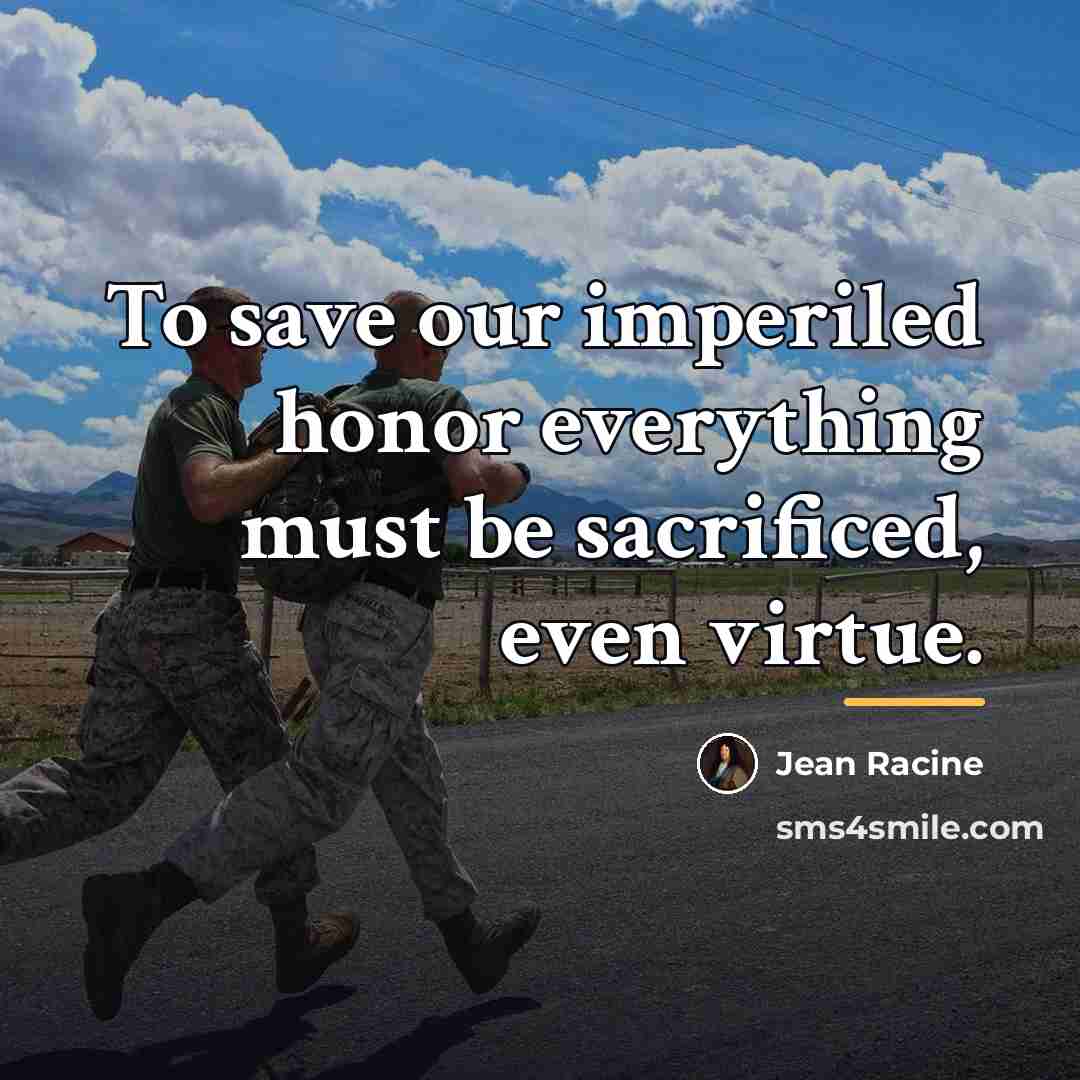 “To save our imperiled honor everything must be sacrificed, even…” quote by Jean Racine