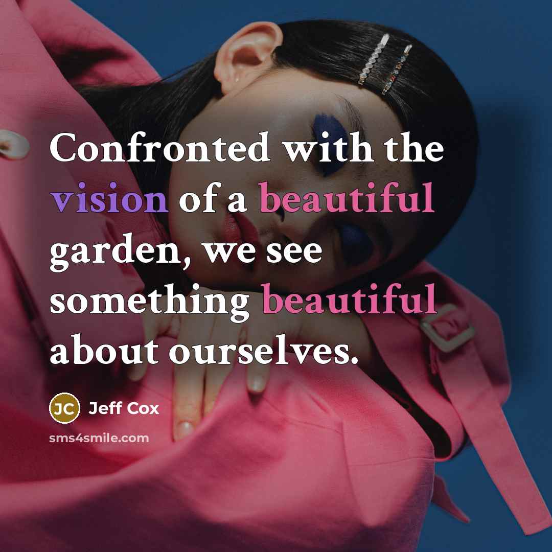 “Confronted with the vision of a beautiful garden, we see…” quote by Jeff Cox