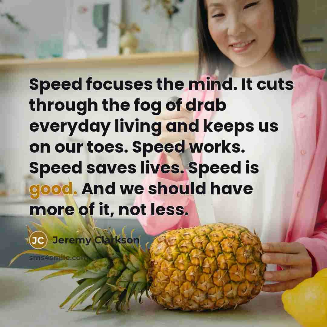 “Speed focuses the mind. It cuts through the fog of…” quote by Jeremy Clarkson