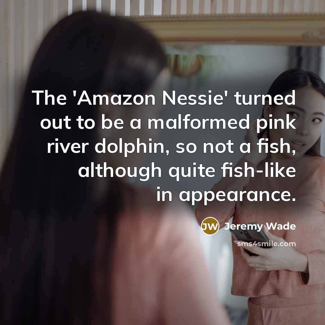 “The 'Amazon Nessie' turned out to be a malformed pink…” quote by Jeremy Wade