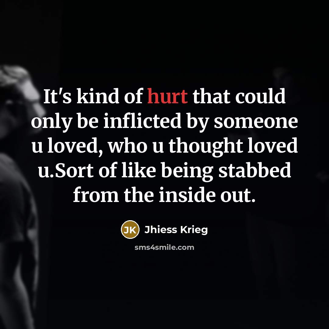 “It's kind of hurt that could only be inflicted by…” quote by Jhiess Krieg