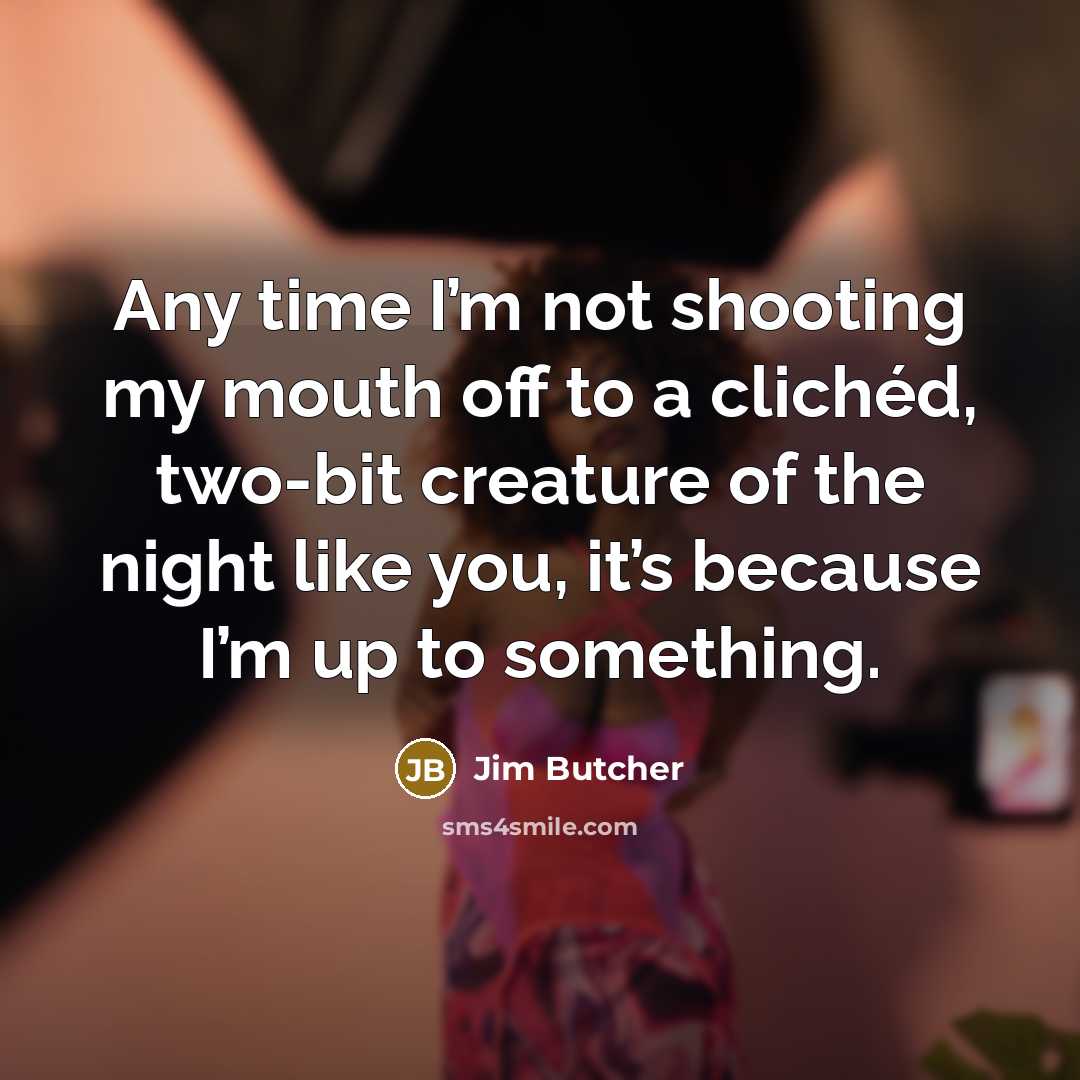 “Any time I’m not shooting my mouth off to a…” quote by Jim Butcher