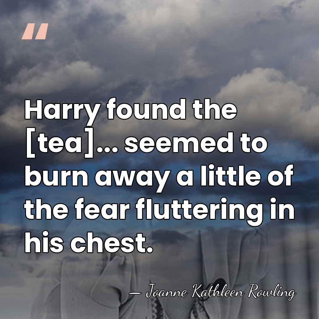 Harry found the [tea]... seemed to burn away a little of the&hellip; - Joanne Kathleen Rowling