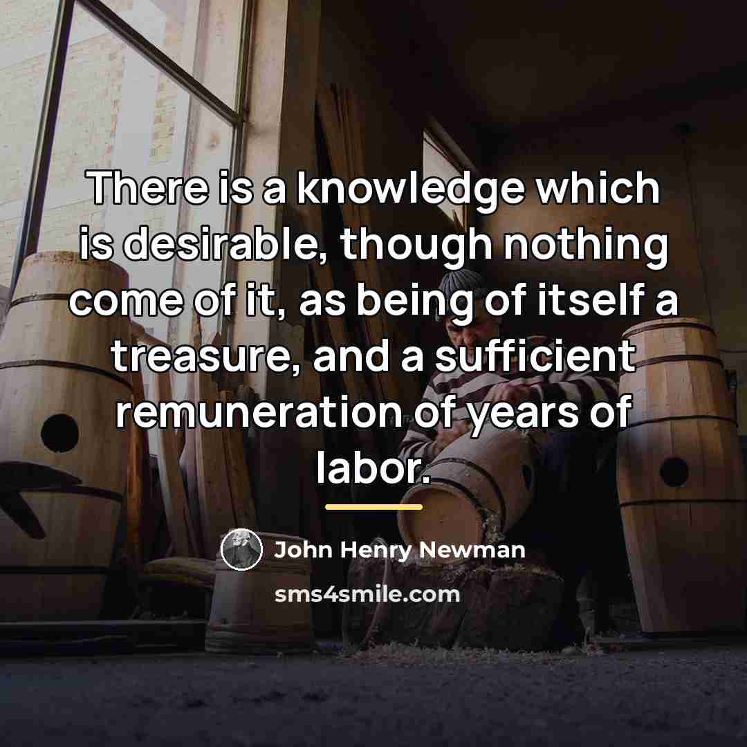 “There is a knowledge which is desirable, though nothing come…” quote by John Henry Newman