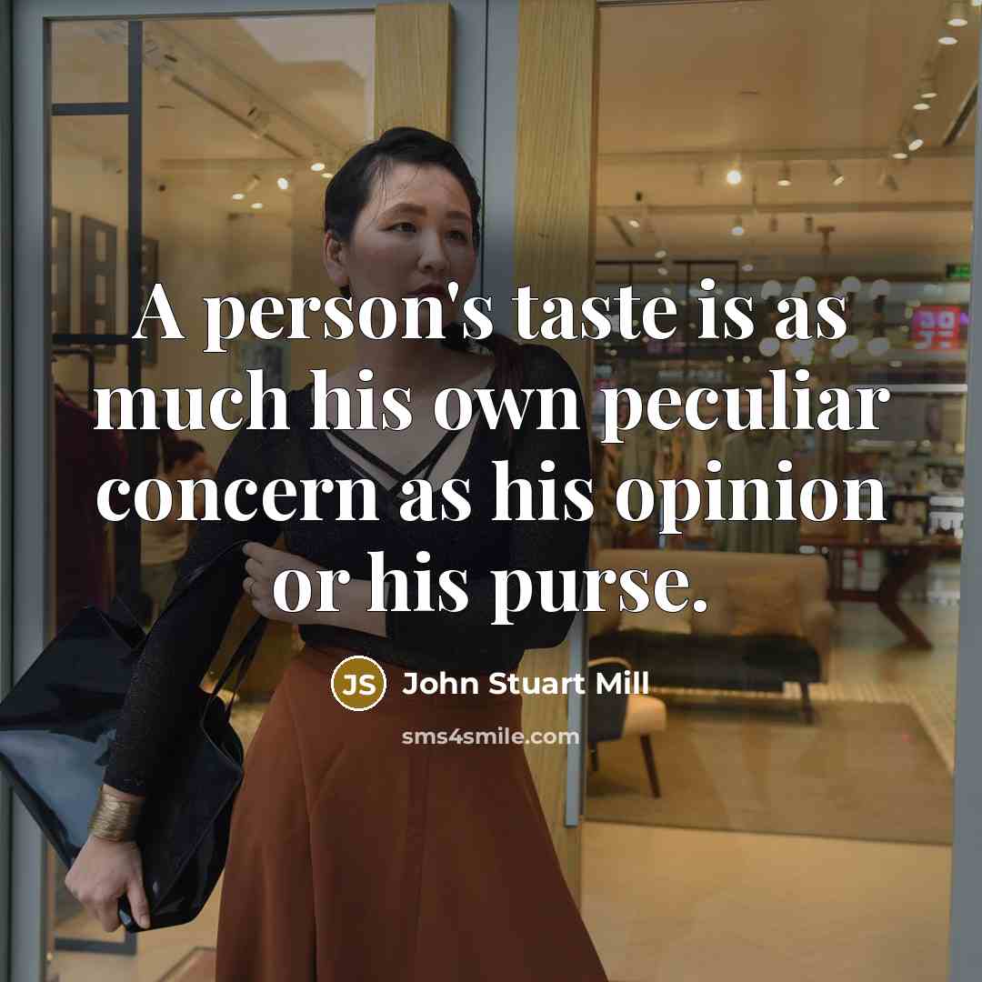 “A person's taste is as much his own peculiar concern…” quote by John Stuart Mill