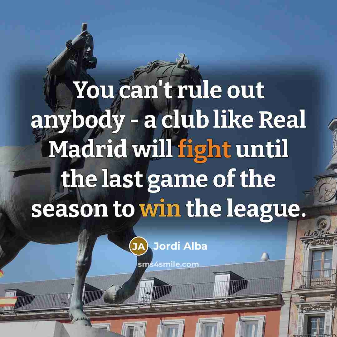 “You can't rule out anybody - a club like Real…” quote by Jordi Alba