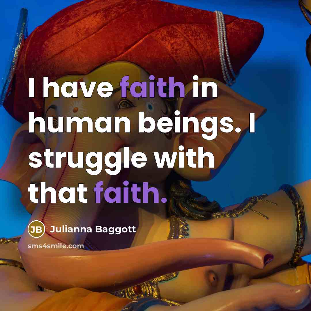 “I have faith in human beings. I struggle with that…” quote by Julianna Baggott