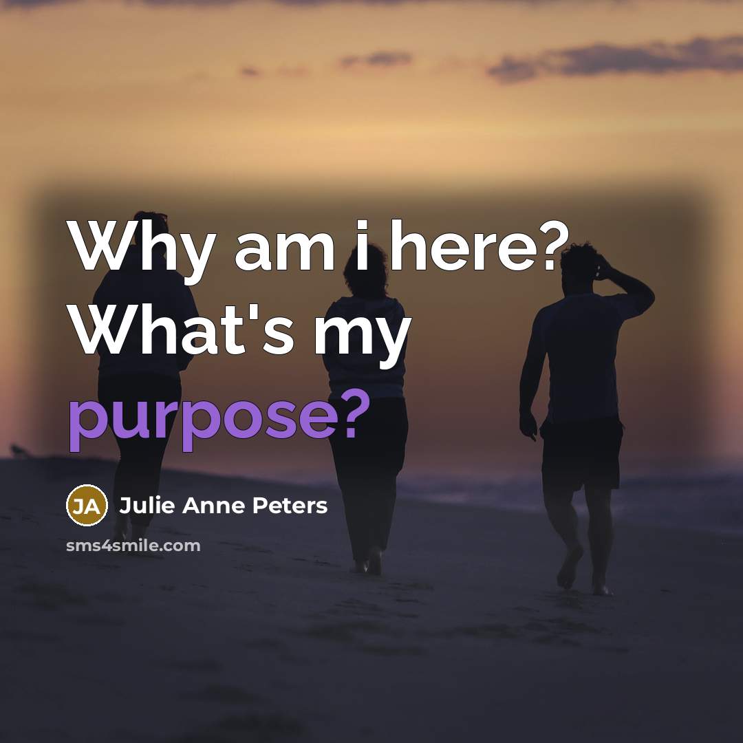 “Why am i here? What's my purpose?…” quote by Julie Anne Peters