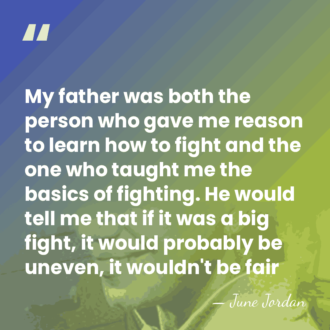 My father was both the person who gave me reason to learn&hellip; - June Jordan