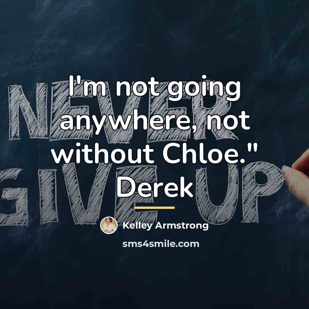 “I'm not going anywhere, not without Chloe." Derek…” quote by Kelley Armstrong