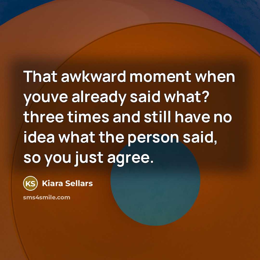 “That awkward moment when youve already said what? three times…” quote by Kiara Sellars
