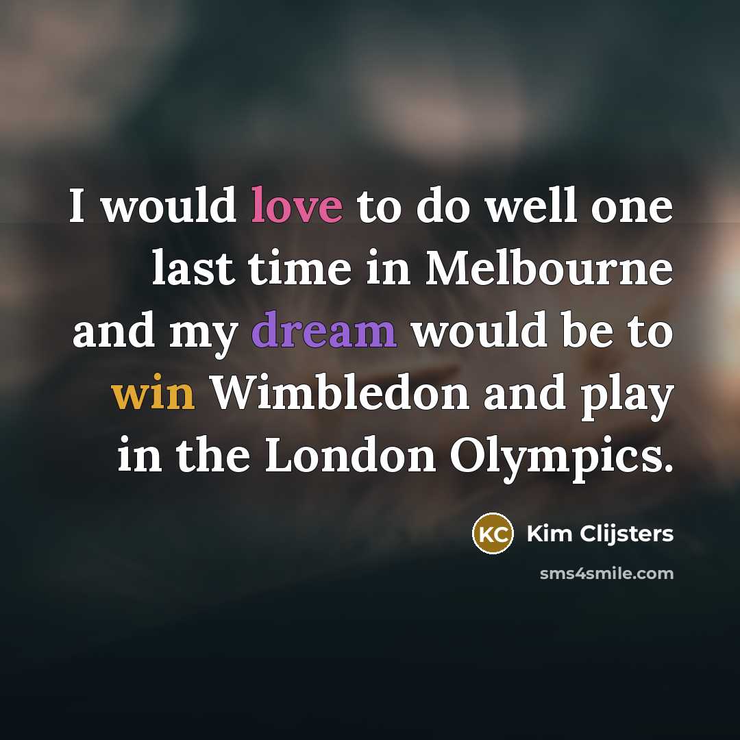 “I would love to do well one last time in…” quote by Kim Clijsters