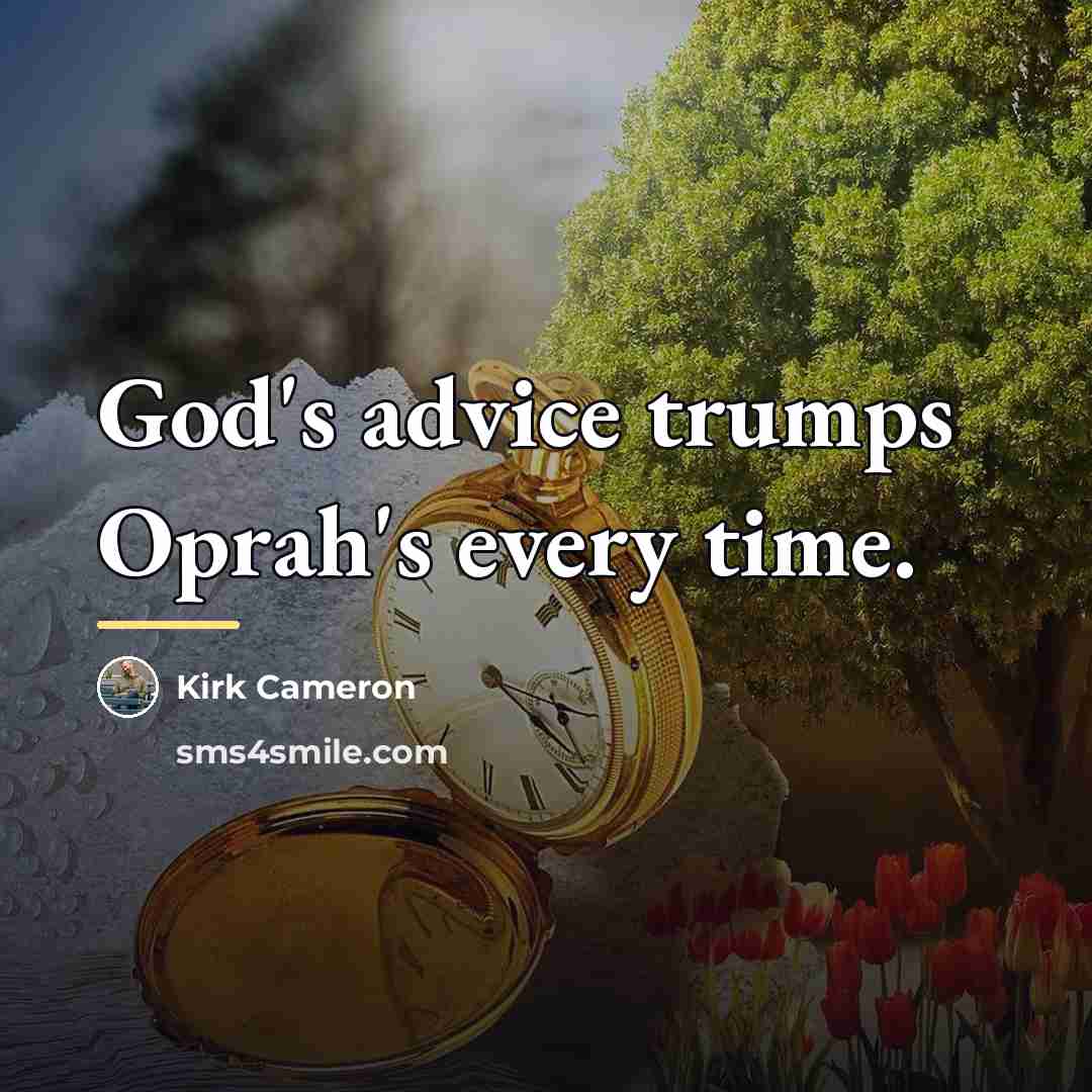 “God's advice trumps Oprah's every time.…” quote by Kirk Cameron