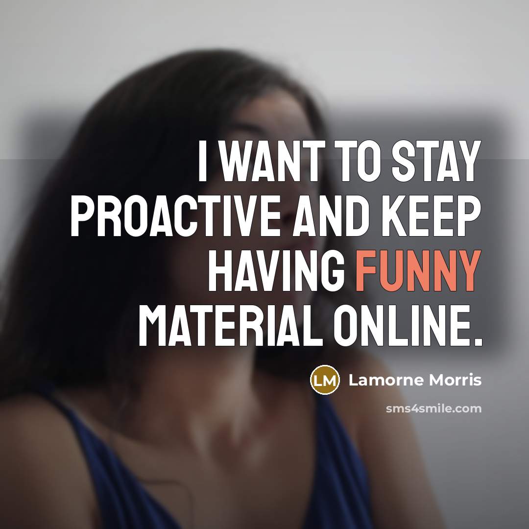 “I want to stay proactive and keep having funny material…” quote by Lamorne Morris