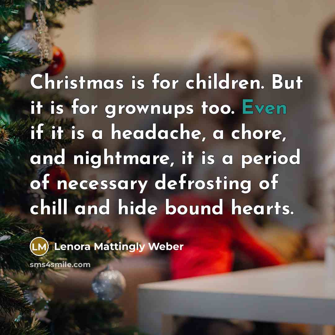 “Christmas is for children. But it is for grownups too.…” quote by Lenora Mattingly Weber