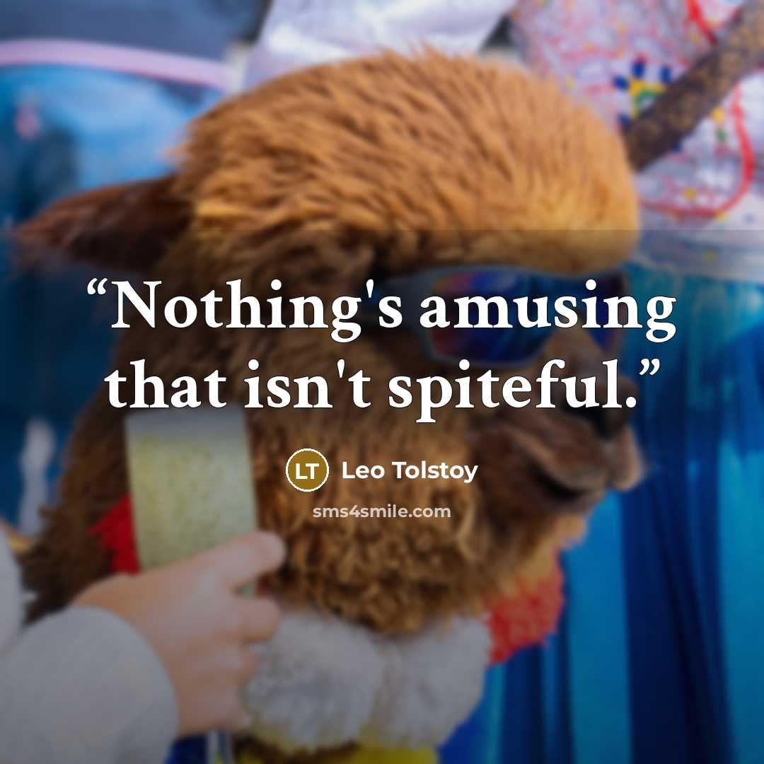 “Nothing's amusing that isn't spiteful.” quote by Leo Tolstoy
