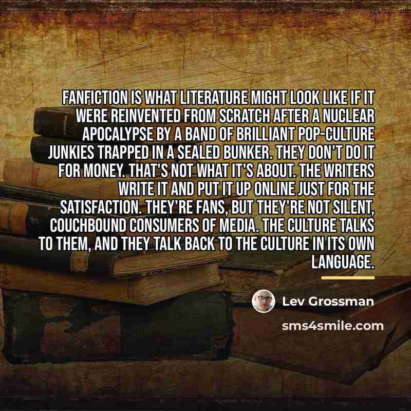 “Fanfiction is what literature might look like if it were…” quote by Lev Grossman