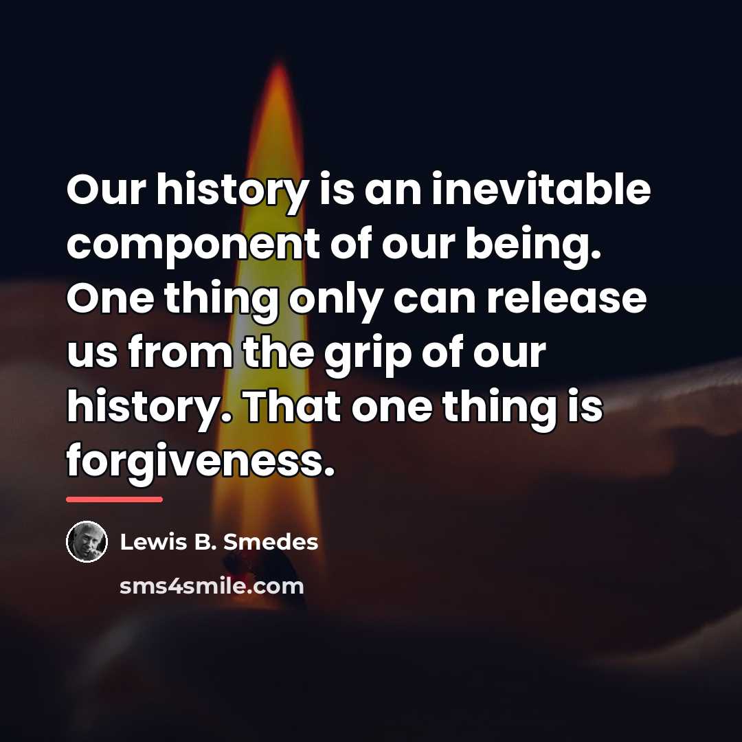 “Our history is an inevitable component of our being. One…” quote by Lewis B. Smedes