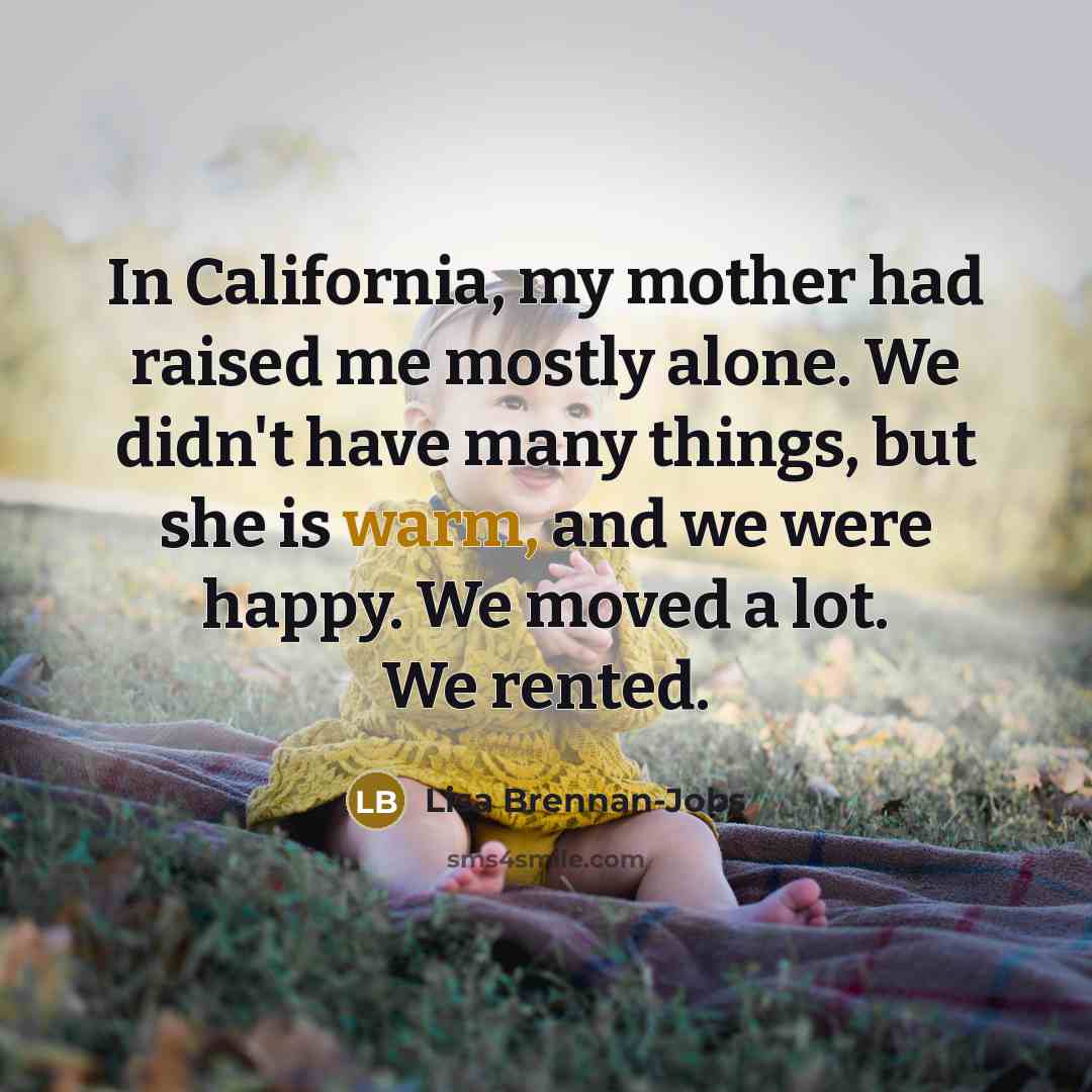 “In California, my mother had raised me mostly alone. We…” quote by Lisa Brennan-Jobs