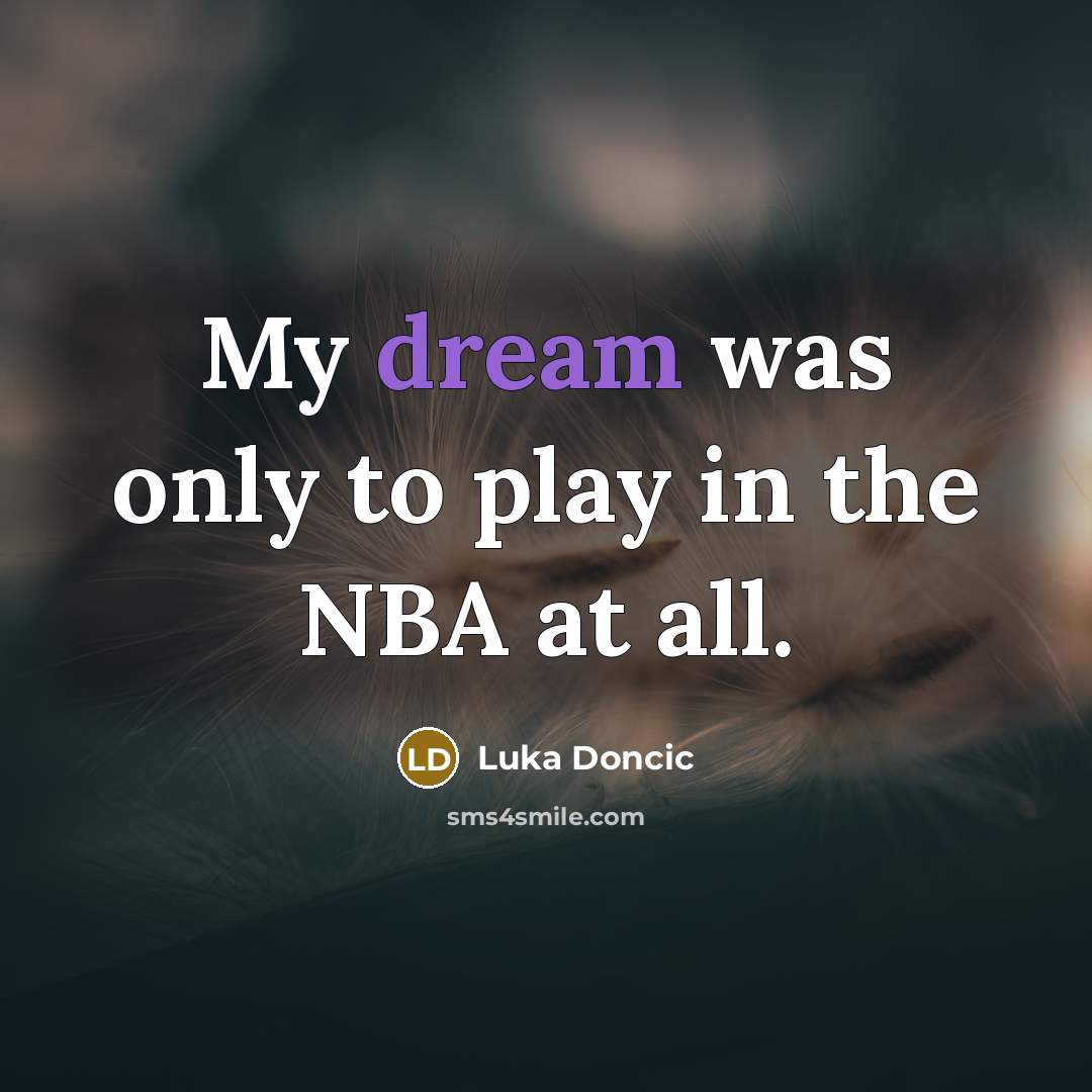 “My dream was only to play in the NBA at…” quote by Luka Doncic