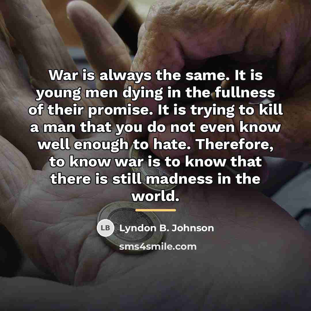 “War is always the same. It is young men dying…” quote by Lyndon B. Johnson