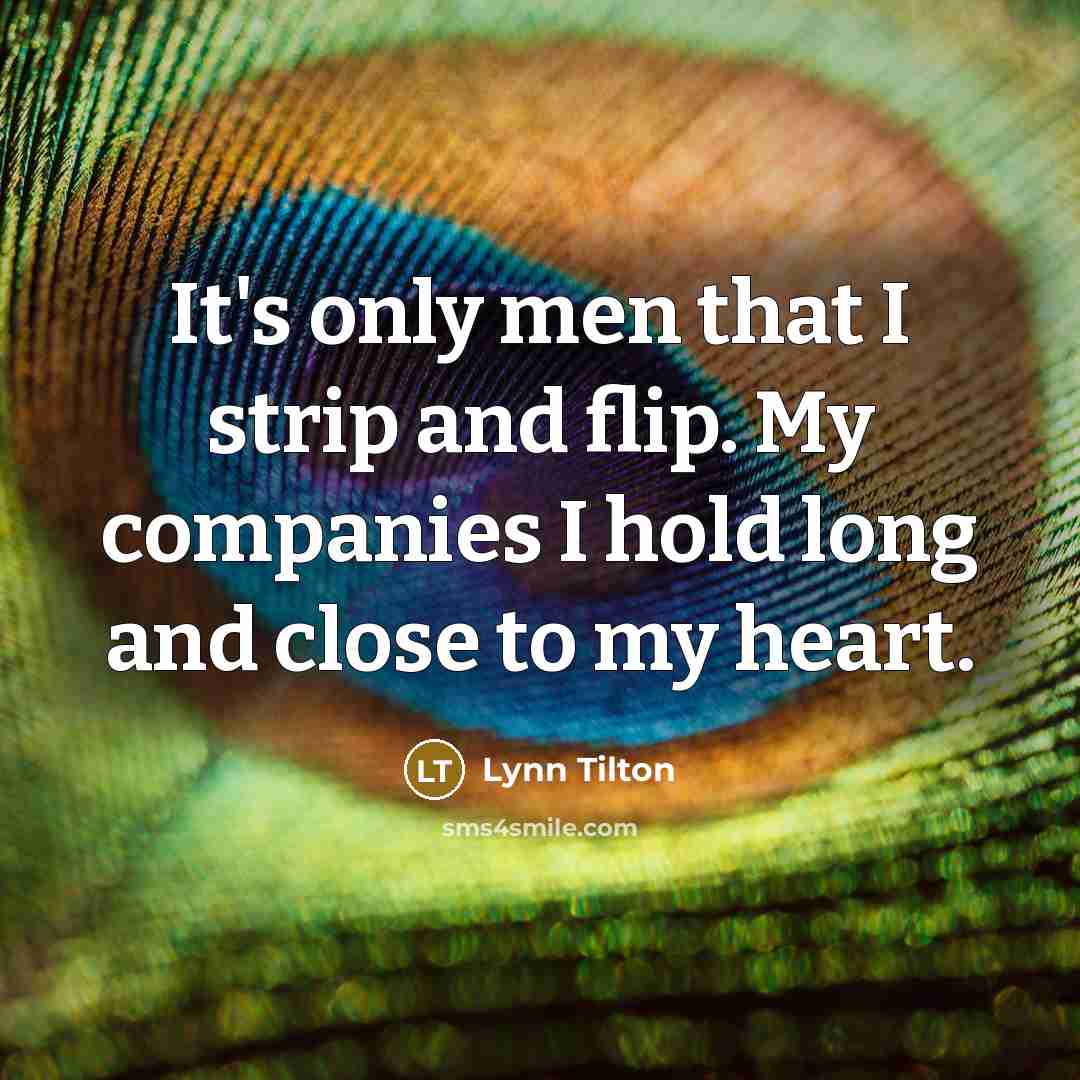 “It's only men that I strip and flip. My companies…” quote by Lynn Tilton